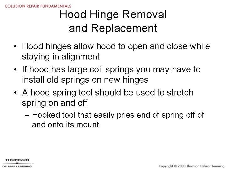 Hood Hinge Removal and Replacement • Hood hinges allow hood to open and close