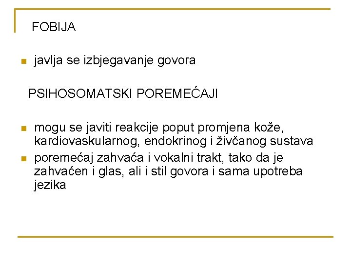 FOBIJA n javlja se izbjegavanje govora PSIHOSOMATSKI POREMEĆAJI n n mogu se javiti reakcije