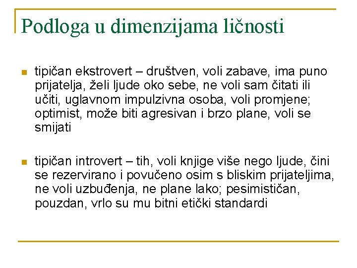 Podloga u dimenzijama ličnosti n tipičan ekstrovert – društven, voli zabave, ima puno prijatelja,