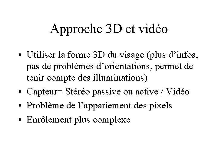 Approche 3 D et vidéo • Utiliser la forme 3 D du visage (plus