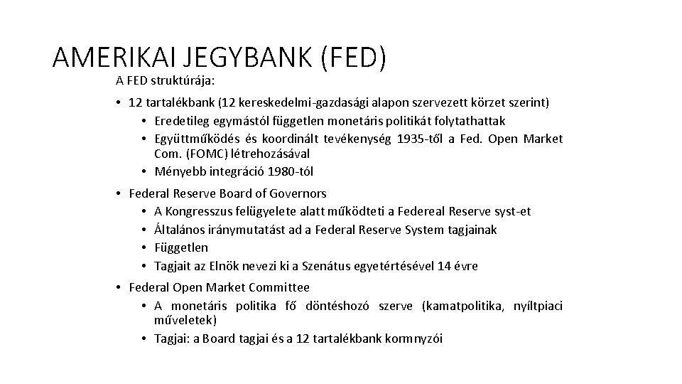 AMERIKAI JEGYBANK (FED) A FED struktúrája: • 12 tartalékbank (12 kereskedelmi-gazdasági alapon szervezett körzet