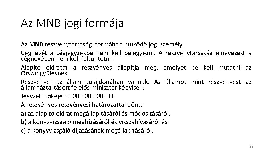 Az MNB jogi formája Az MNB részvénytársasági formában működő jogi személy. Cégnevét a cégjegyzékbe