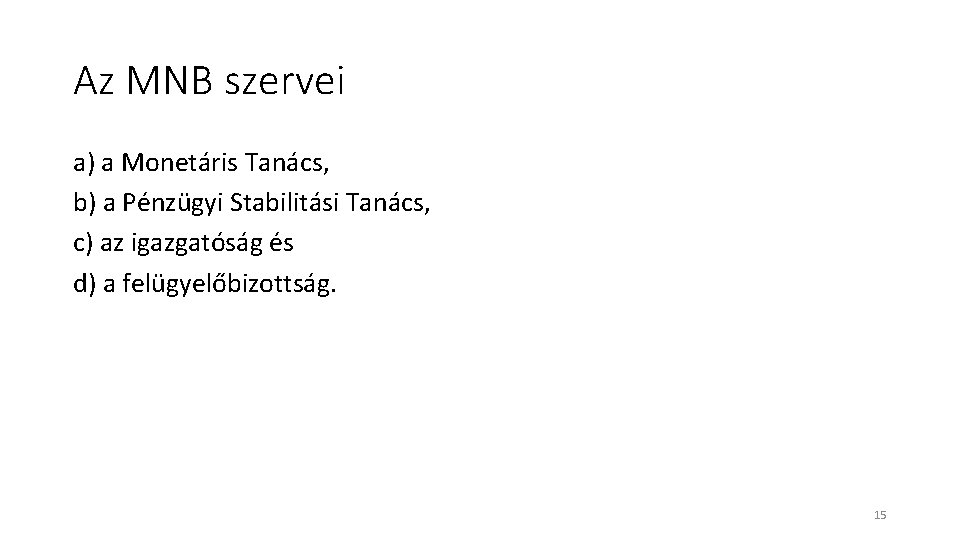 Az MNB szervei a) a Monetáris Tanács, b) a Pénzügyi Stabilitási Tanács, c) az