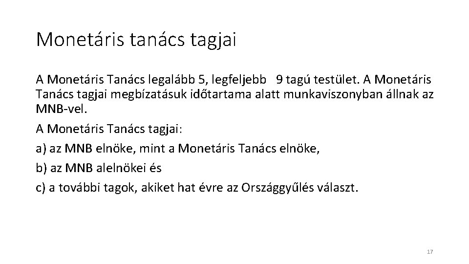 Monetáris tanács tagjai A Monetáris Tanács legalább 5, legfeljebb 9 tagú testület. A Monetáris