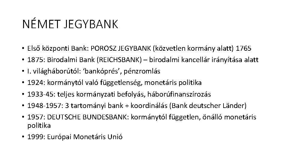 NÉMET JEGYBANK Első központi Bank: POROSZ JEGYBANK (közvetlen kormány alatt) 1765 1875: Birodalmi Bank