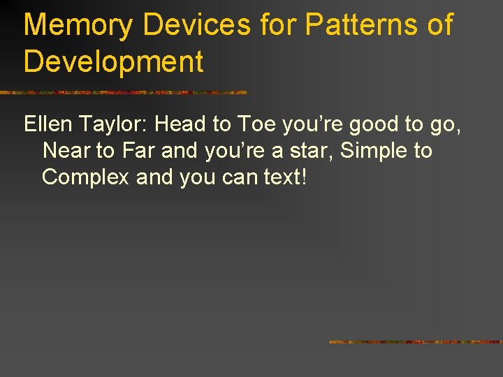 Memory Devices for Patterns of Development Ellen Taylor: Head to Toe you’re good to