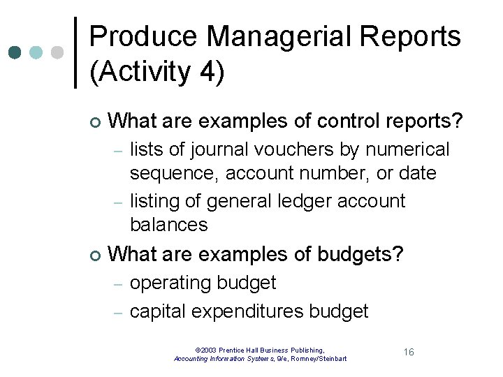 Produce Managerial Reports (Activity 4) ¢ What are examples of control reports? – –