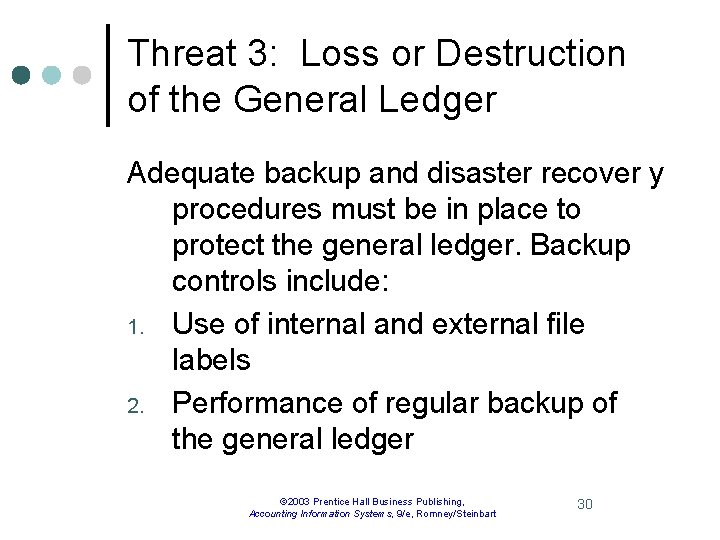 Threat 3: Loss or Destruction of the General Ledger Adequate backup and disaster recover