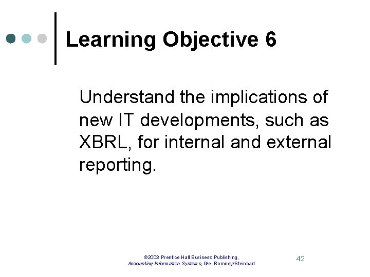 Learning Objective 6 Understand the implications of new IT developments, such as XBRL, for