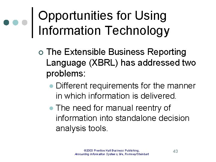 Opportunities for Using Information Technology ¢ The Extensible Business Reporting Language (XBRL) has addressed