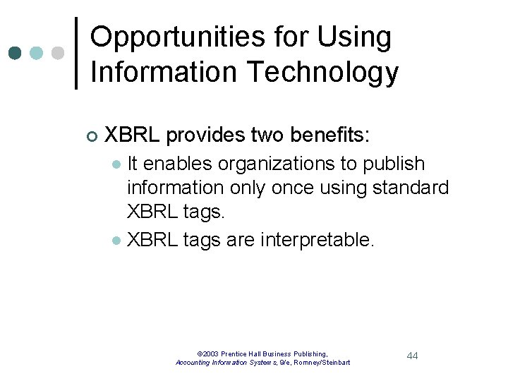 Opportunities for Using Information Technology ¢ XBRL provides two benefits: It enables organizations to