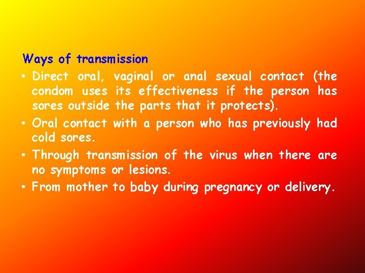 Ways of transmission • Direct oral, vaginal or anal sexual contact (the condom uses