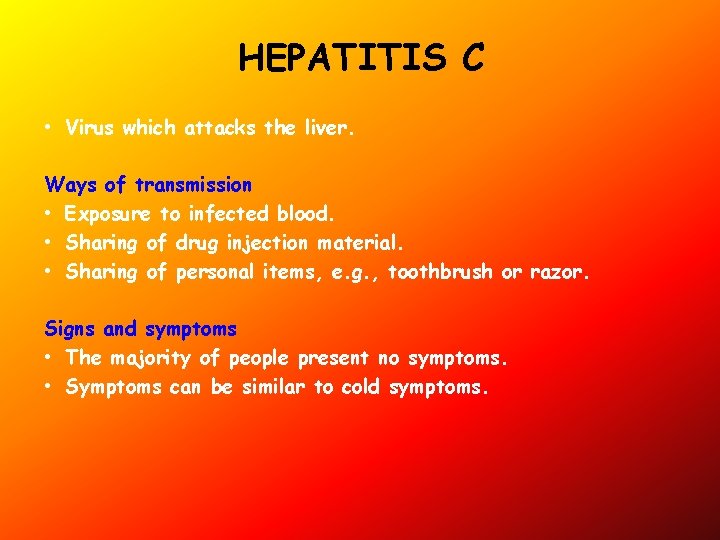 HEPATITIS C • Virus which attacks the liver. Ways of transmission • Exposure to