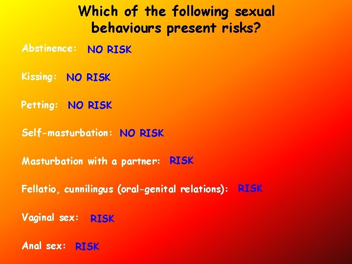 Which of the following sexual behaviours present risks? Abstinence: NO RISK Kissing: NO RISK