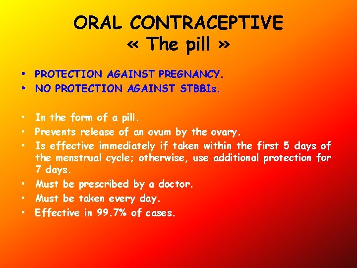 ORAL CONTRACEPTIVE « The pill » • PROTECTION AGAINST PREGNANCY. • NO PROTECTION AGAINST