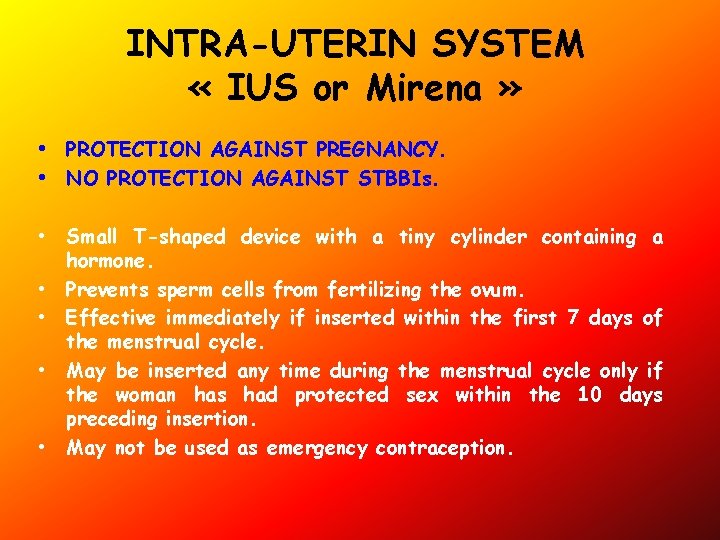 INTRA-UTERIN SYSTEM « IUS or Mirena » • PROTECTION AGAINST PREGNANCY. • NO PROTECTION