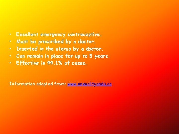  • • • Excellent emergency contraceptive. Must be prescribed by a doctor. Inserted