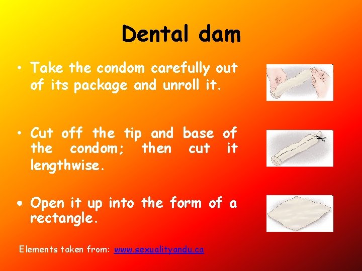 Dental dam • Take the condom carefully out of its package and unroll it.
