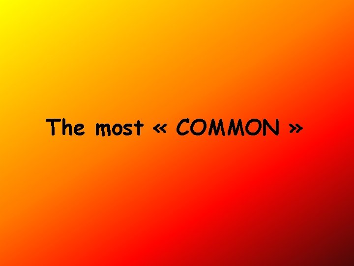 The most « COMMON » 