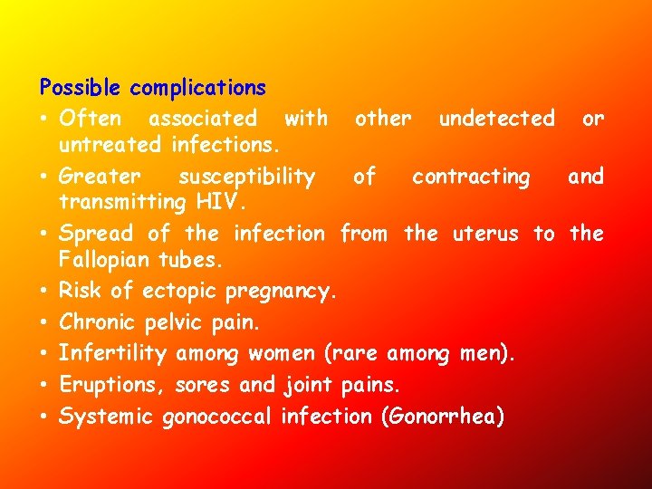 Possible complications • Often associated with other undetected or untreated infections. • Greater susceptibility