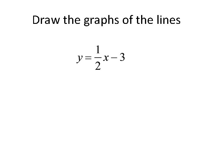Draw the graphs of the lines 