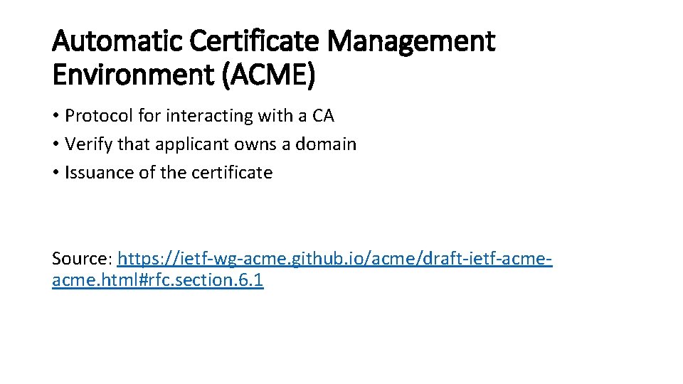 Automatic Certificate Management Environment (ACME) • Protocol for interacting with a CA • Verify