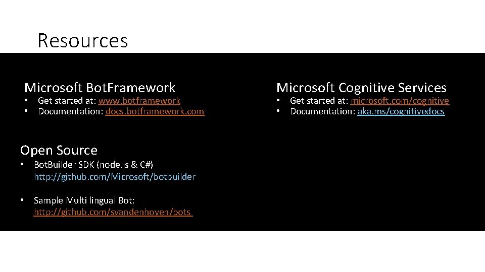 Resources Microsoft Bot. Framework • Get started at: www. botframework • Documentation: docs. botframework.