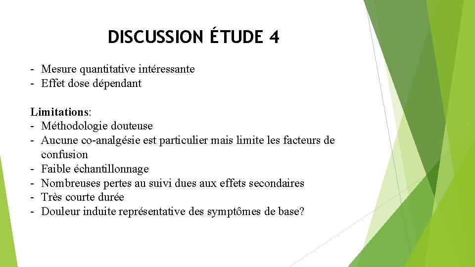 DISCUSSION ÉTUDE 4 - Mesure quantitative intéressante - Effet dose dépendant Limitations: - Méthodologie