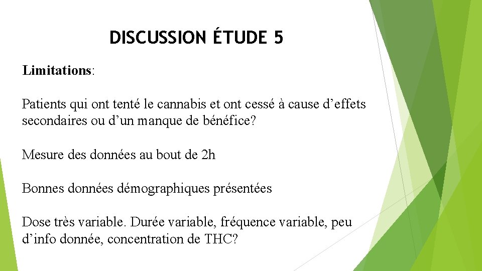 DISCUSSION ÉTUDE 5 Limitations: Patients qui ont tenté le cannabis et ont cessé à