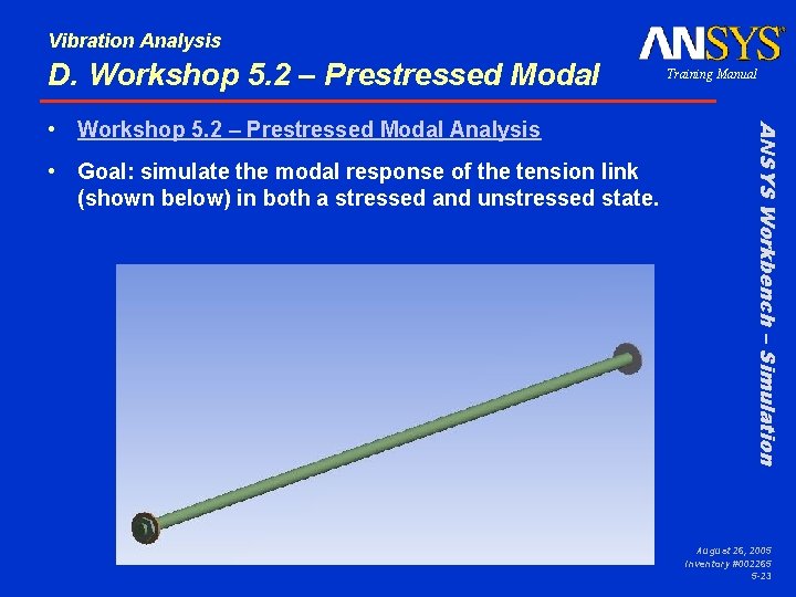 Vibration Analysis D. Workshop 5. 2 – Prestressed Modal • Goal: simulate the modal