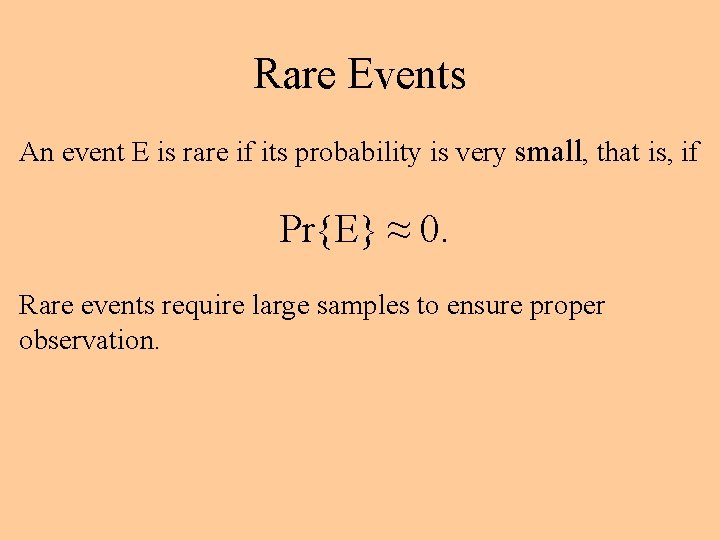 Rare Events An event E is rare if its probability is very small, that