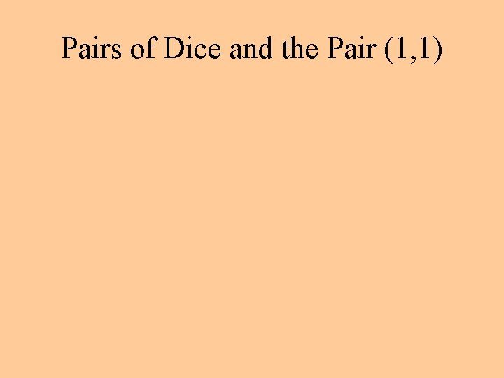 Pairs of Dice and the Pair (1, 1) 