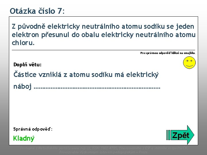 Otázka číslo 7: Z původně elektricky neutrálního atomu sodíku se jeden elektron přesunul do