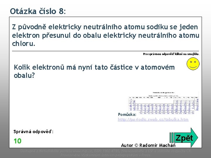 Otázka číslo 8: Z původně elektricky neutrálního atomu sodíku se jeden elektron přesunul do