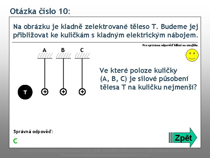 Otázka číslo 10: Na obrázku je kladně zelektrované těleso T. Budeme jej přibližovat ke