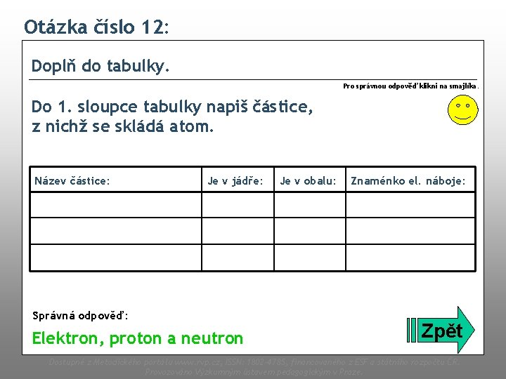 Otázka číslo 12: Doplň do tabulky. Pro správnou odpověď klikni na smajlíka. Do 1.