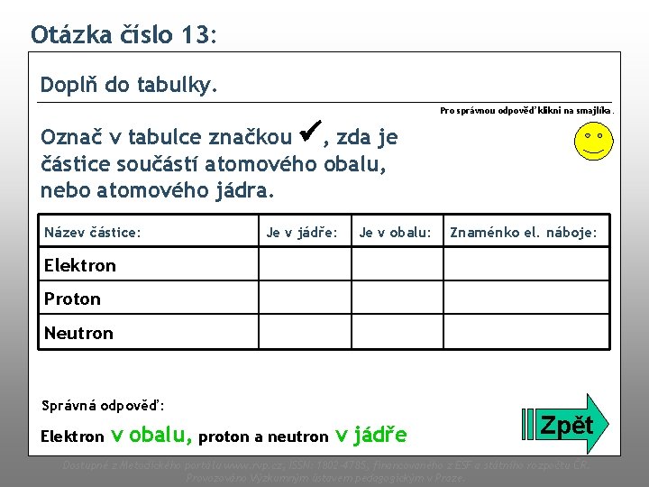 Otázka číslo 13: Doplň do tabulky. Pro správnou odpověď klikni na smajlíka. Označ v