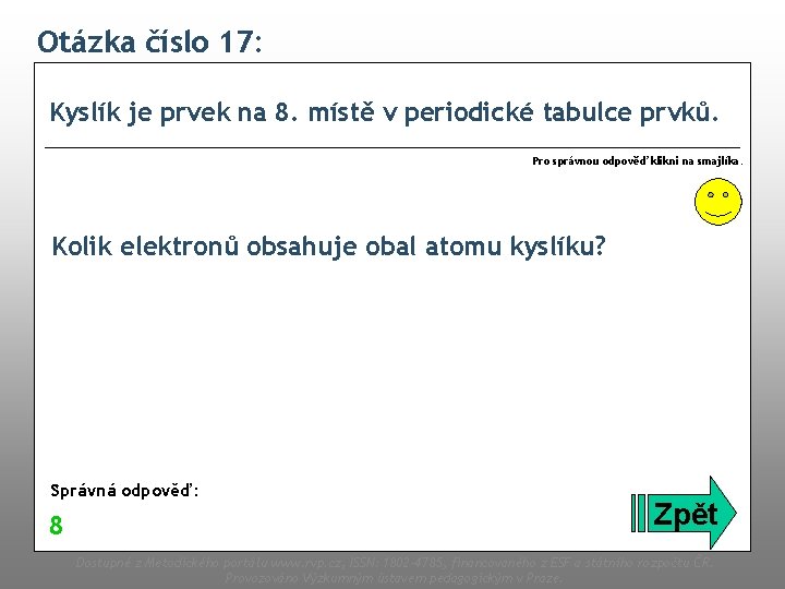 Otázka číslo 17: Kyslík je prvek na 8. místě v periodické tabulce prvků. Pro