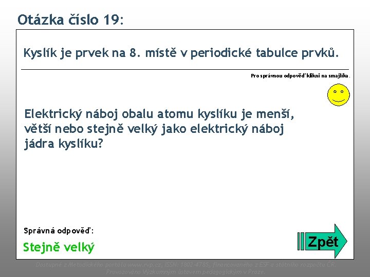 Otázka číslo 19: Kyslík je prvek na 8. místě v periodické tabulce prvků. Pro