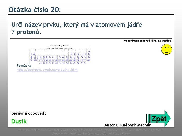 Otázka číslo 20: Urči název prvku, který má v atomovém jádře 7 protonů. Pro