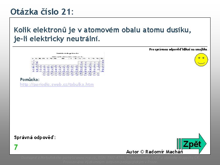 Otázka číslo 21: Kolik elektronů je v atomovém obalu atomu dusíku, je-li elektricky neutrální.