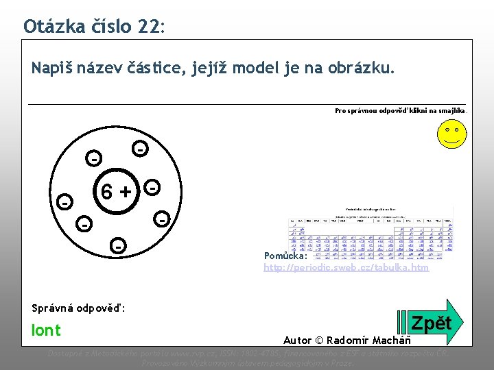 Otázka číslo 22: Napiš název částice, jejíž model je na obrázku. Pro správnou odpověď