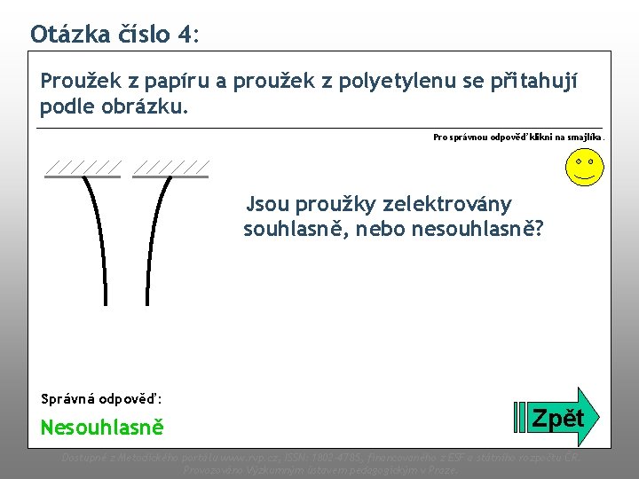 Otázka číslo 4: Proužek z papíru a proužek z polyetylenu se přitahují podle obrázku.