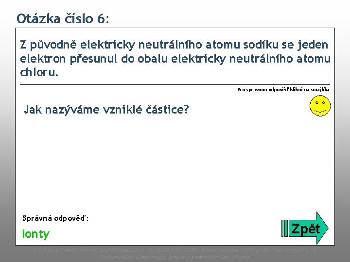 Otázka číslo 6: Z původně elektricky neutrálního atomu sodíku se jeden elektron přesunul do