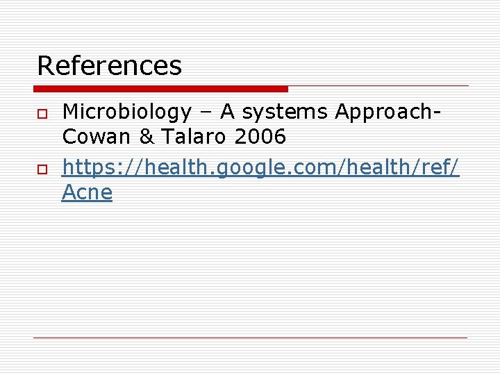 References o o Microbiology – A systems Approach. Cowan & Talaro 2006 https: //health.