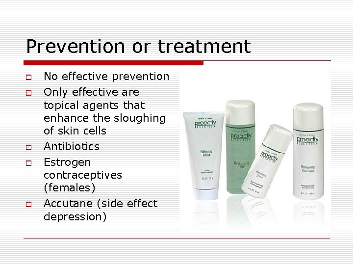 Prevention or treatment o o o No effective prevention Only effective are topical agents