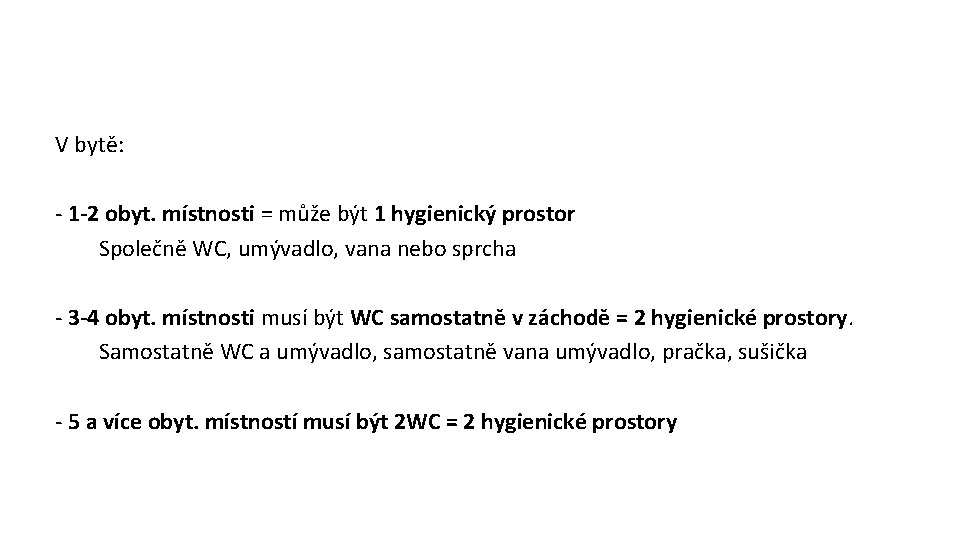 V bytě: - 1 -2 obyt. místnosti = může být 1 hygienický prostor Společně
