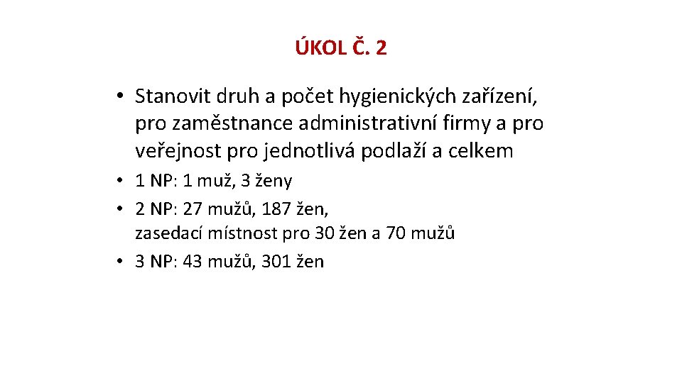 ÚKOL Č. 2 • Stanovit druh a počet hygienických zařízení, pro zaměstnance administrativní firmy