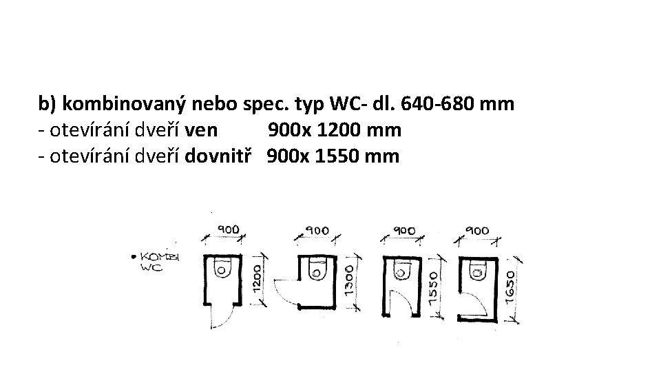 b) kombinovaný nebo spec. typ WC- dl. 640 -680 mm - otevírání dveří ven