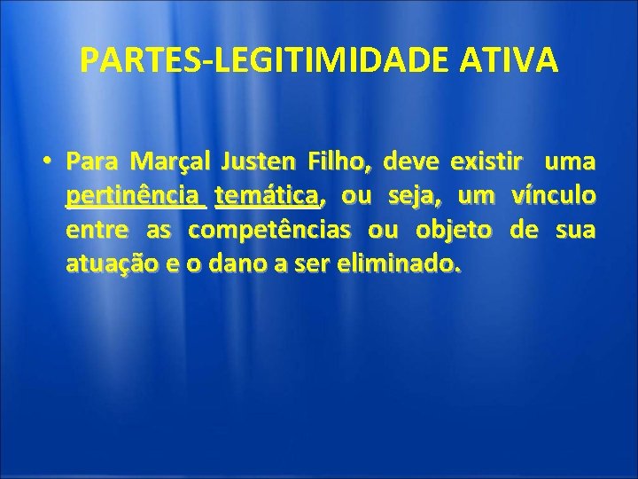 PARTES-LEGITIMIDADE ATIVA • Para Marçal Justen Filho, deve existir uma pertinência temática, ou seja,